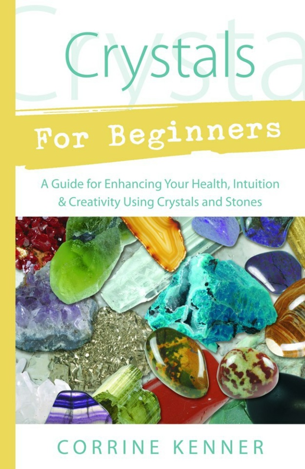 "Crystals for Beginners: A Guide to Collecting & Using Stones & Crystals" by Corrine Kenner