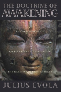 "The Doctrine of Awakening: The Attainment of Self-Mastery According to the Earliest Buddhist Texts" by Julius Evola