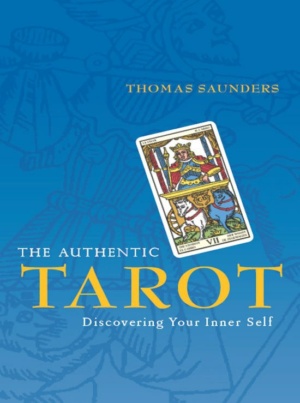 "The Authentic Tarot: Discovering Your Inner Self" by Thomas Saunders