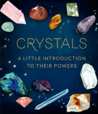 "Crystals: A Little Introduction to Their Powers" by Nikki Van De Car