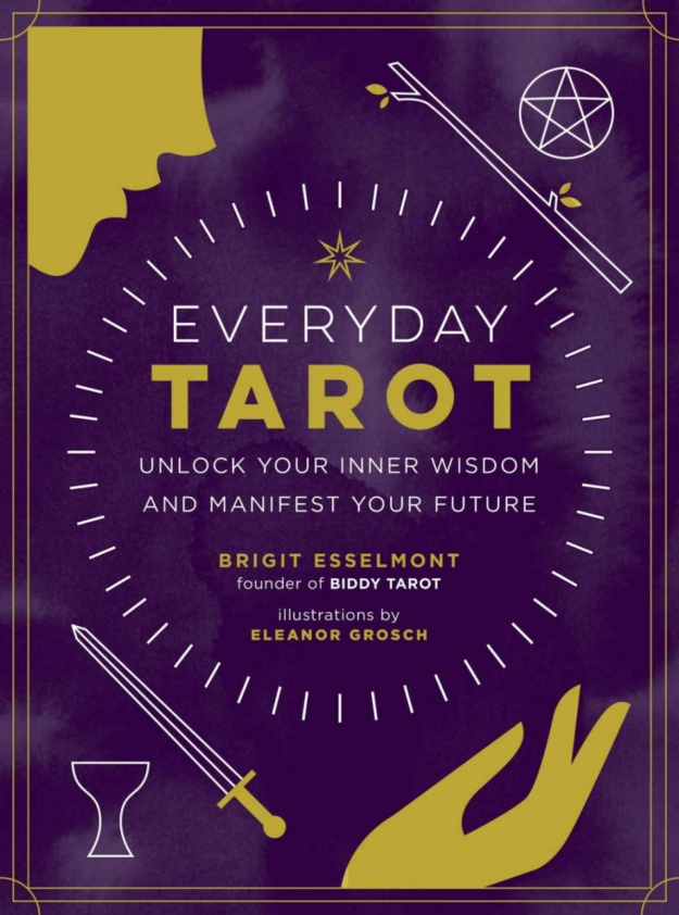 "Everyday Tarot: Unlock Your Inner Wisdom and Manifest Your Future" by Brigit Esselmont