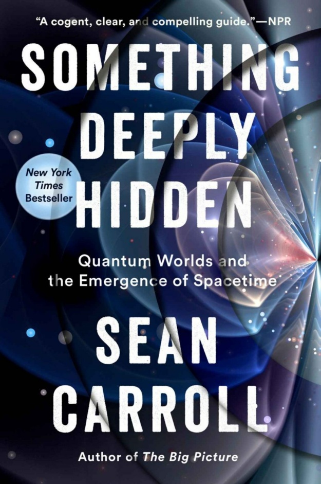"Something Deeply Hidden: Quantum Worlds and the Emergence of Spacetime" by Sean Carroll
