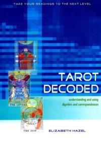 "Tarot Decoded: Understanding and Using Dignities and Correspondences" by Elizabeth Hazel