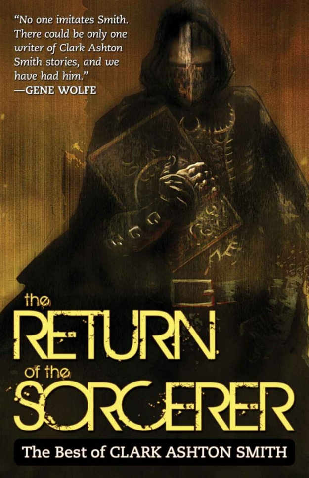 "The Return of the Sorcerer: The Best of Clark Ashton Smith" edited by Robert Weinberg