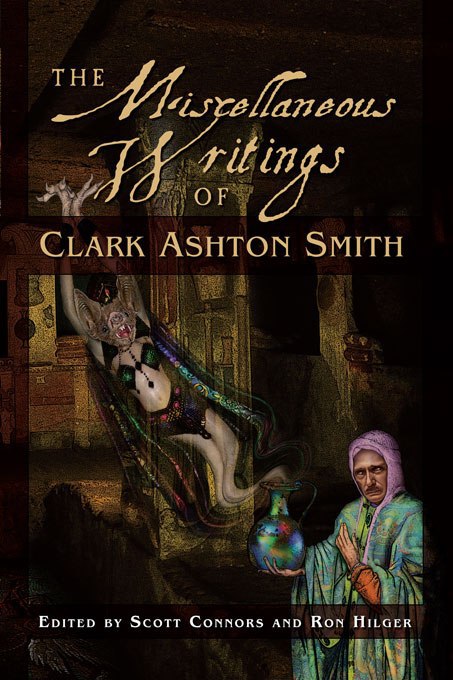 "The Miscellaneous Writings of Clark Ashton Smith" edited by Scott Connors and Ron Hilger