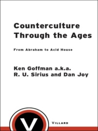 "Counterculture Through the Ages: From Abraham to Acid House" by Ken Goffman and Dan Joy