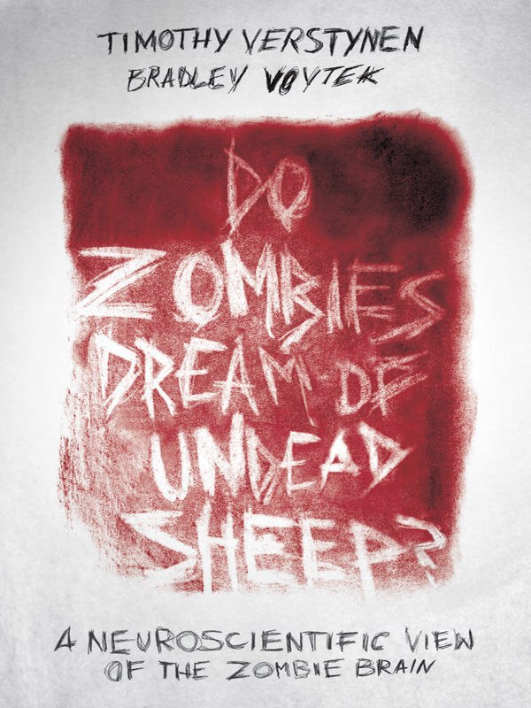 "Do Zombies Dream of Undead Sheep?: A Neuroscientific View of the Zombie Brain" by Timothy Verstynen and Bradley Votek