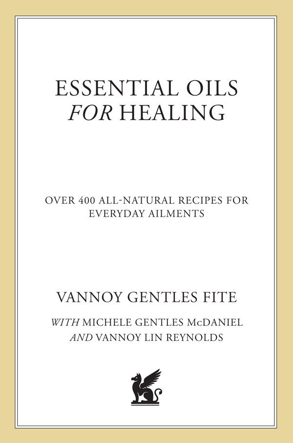 "Essential Oils for Healing: Over 400 All-Natural Recipes for Everyday Ailments" by Vannoy Gentles Fite