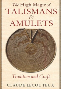 "The High Magic of Talismans and Amulets: Tradition and Craft" by Claude Lecouteux