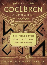 "The Coelbren Alphabet: The Forgotten Oracle of the Welsh Bards" by John Michael Greer
