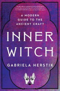 "Inner Witch: A Modern Guide to the Ancient Craft" by Gabriela Herstik