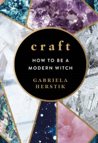 "Craft: How to Be a Modern Witch" by Gabriela Herstik