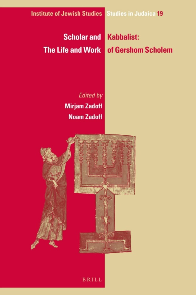 "Scholar and Kabbalist: The Life and Work of Gershom Scholem" edited by Mirjam Zadoff and Noam Zadoff