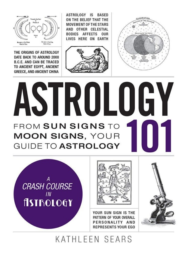 "Astrology 101: From Sun Signs to Moon Signs, Your Guide to Astrology" by Kathleen Sears