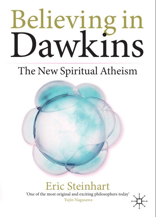 "Believing in Dawkins: The New Spiritual Atheism" by Eric Steinhart