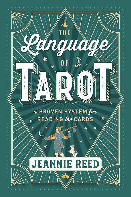 "The Language of Tarot: A Proven System for Reading the Cards" by Jeannie Reed