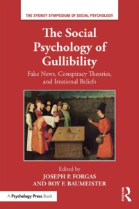 "The Social Psychology of Gullibility: Conspiracy Theories, Fake News and Irrational Beliefs" edited by Joseph P. Forgas and Roy Baumeister