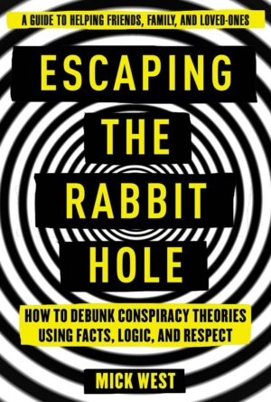 "Escaping the Rabbit Hole: How to Debunk Conspiracy Theories Using Facts, Logic, and Respect" by Mick West