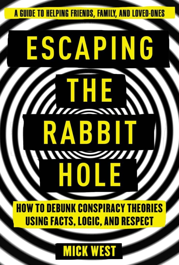 "Escaping the Rabbit Hole: How to Debunk Conspiracy Theories Using Facts, Logic, and Respect" by Mick West