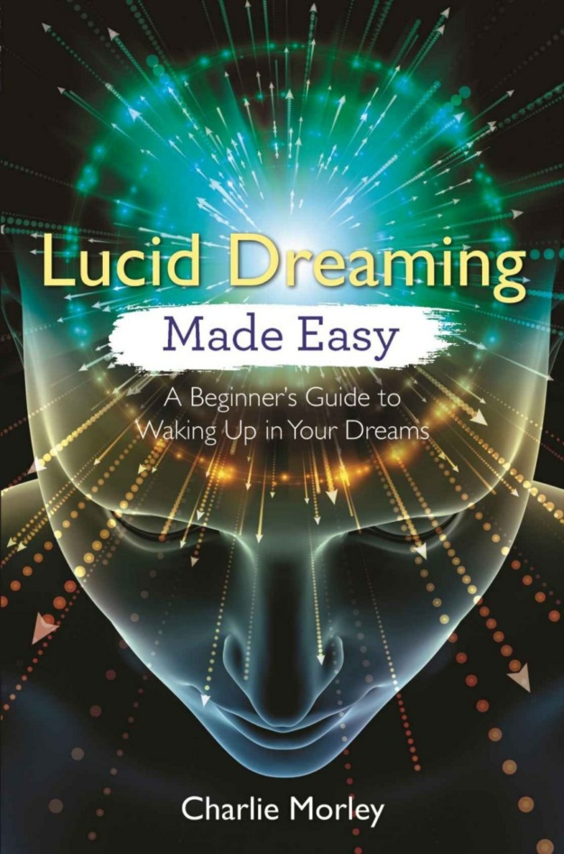 "Lucid Dreaming Made Easy: A Beginner's Guide to Waking Up in Your Dreams" by Charlie Morley
