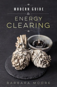 "Modern Guide to Energy Clearing" by Barbara Moore