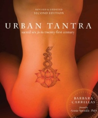 "Urban Tantra, Second Edition: Sacred Sex for the Twenty-First Century" by Barbara Carrellas