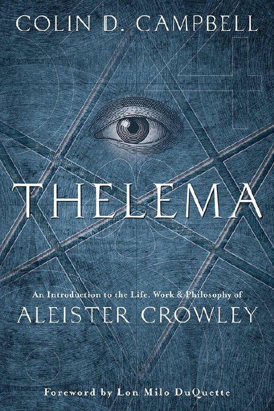 "Thelema: An Introduction to the Life, Work & Philosophy of Aleister Crowley" by Colin D. Campbell