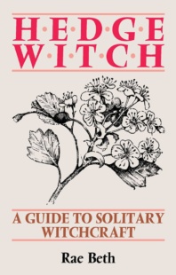 "Hedge Witch: A Guide to Solitary Witchcraft" by Rae Beth