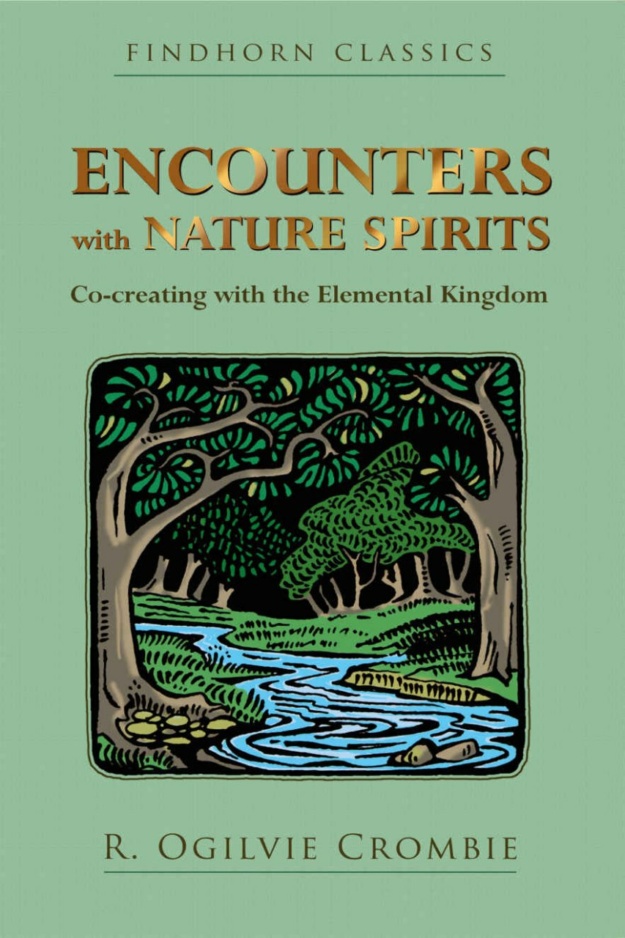"Encounters with Nature Spirits: Co-creating with the Elemental Kingdom" by R. Ogilvie Crombie