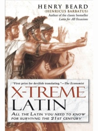 "X-Treme Latin: All the Latin You Need to Know for Survival in the 21st Century" by Henry Beard