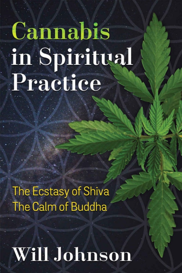 "Cannabis in Spiritual Practice: The Ecstasy of Shiva, the Calm of Buddha" by Will Johnson