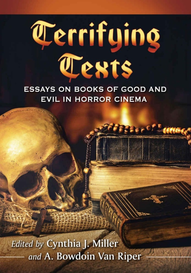 "Terrifying Texts: Essays on Books of Good and Evil in Horror Cinema" by Cynthia J. Miller and A. Bowdoin Van Riper