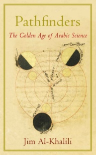 "Pathfinders: The Golden Age of Arabic Science" by Jim Al-Khalili