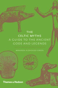 "The Celtic Myths: A Guide to the Ancient Gods and Legends" by Miranda Aldhouse-Green