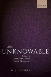 "The Unknowable: A Study in Nineteenth-Century British Metaphysics" by W. J. Mander