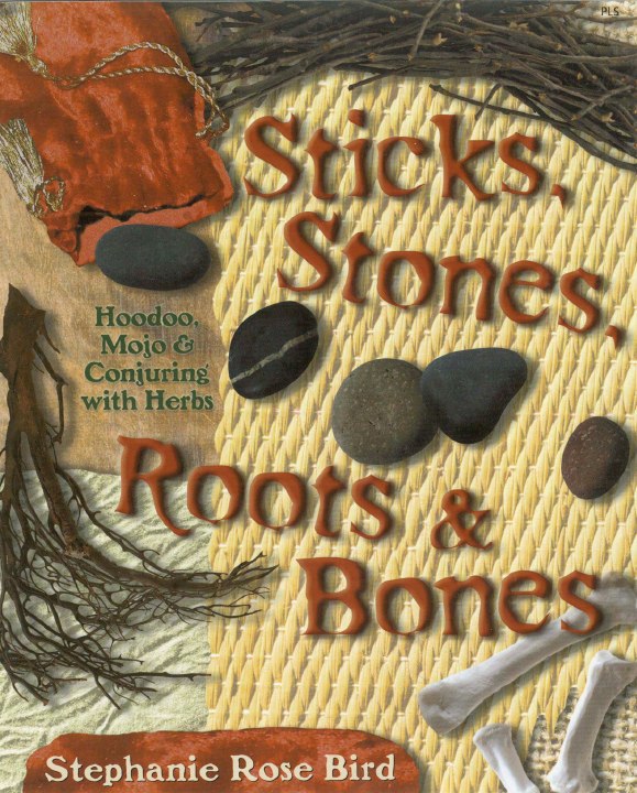 "Sticks, Stones, Roots & Bones: Hoodoo, Mojo & Conjuring with Herbs" by Stephanie Rose Bird