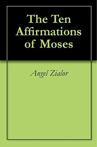 "The Ten Affirmations of Moses" by Angel Zialor