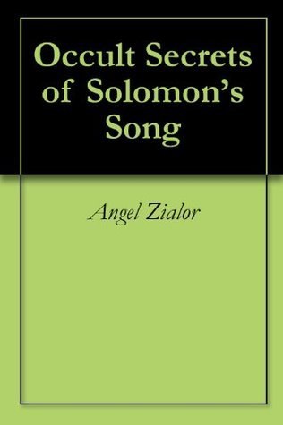 "Occult Secrets of Solomon's Song" by Angel Zialor