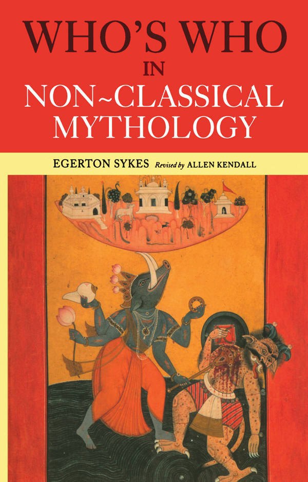 "Who's Who in Non-Classical Mythology" by Egerton Sykes aka Edgerton Skyes (revised)