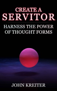 "Create a Servitor: Harness the Power of Thought Forms" by John Kreiter