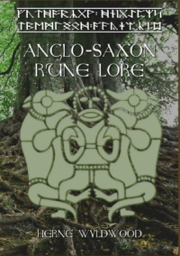 "Anglo-Saxon Rune Lore: A Brief Guide to the Anglo-Saxon Runes" by Herne Wyldwood