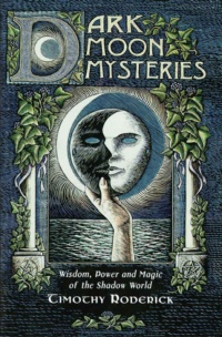 "Dark Moon Mysteries: Wisdom, Power, and Magic of the Shadow World" by Timothy Roderick (kindle version)