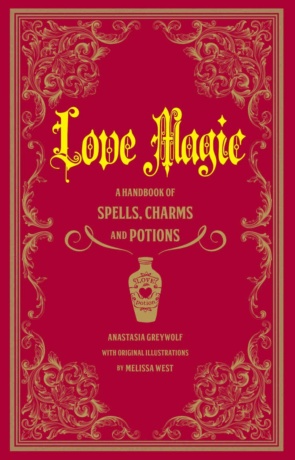 "Love Magic: A Handbook of Spells, Charms, and Potions" by Anastasia Greywolf