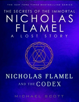 "Nicholas Flamel and the Codex: A Lost Story from the Secrets of the Immortal Nicholas Flamel" by Michael Scott