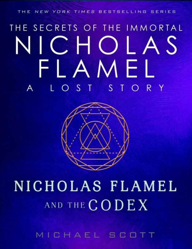 "Nicholas Flamel and the Codex: A Lost Story from the Secrets of the Immortal Nicholas Flamel" by Michael Scott