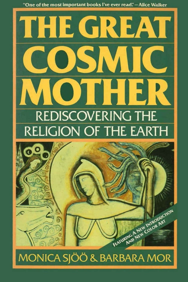 "The Great Cosmic Mother: Rediscovering the Religion of the Earth" by Monica Sjoo and Barbara Mor (kindle version)