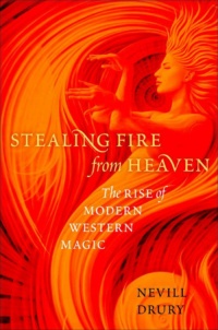 "Stealing Fire from Heaven: The Rise of Modern Western Magic" by Nevill Drury