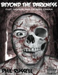 "BEYOND THE DARKNESS: Cult, Horror, and Extreme Cinema" by Phil Russell