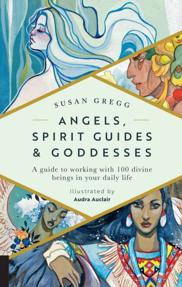 "Angels, Spirit Guides & Goddesses: A Guide to Working with 100 Divine Beings in Your Daily Life" by Susan Gregg