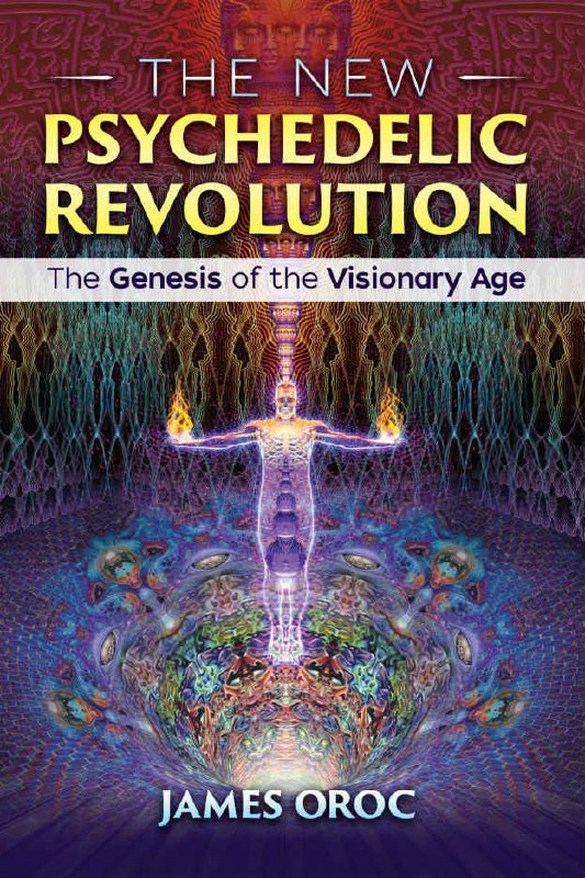 "The New Psychedelic Revolution: The Genesis of the Visionary Age" by James Oroc